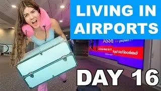 КАК ДОЛГО МОЖНО ЖИТЬ В АЭРОПОРТУ? | ДЕНЬ 16 ✈️