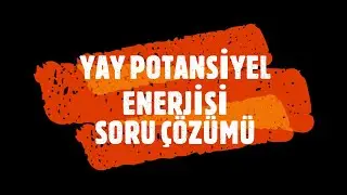 YAY POTANSİYEL ENERJİSİ SORU ÇÖZÜMÜ