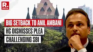 BREAKING: Bombay High Court Dismisses Anil Ambani's Plea Against SBI's Loan 'Fraud' Declaration