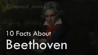 10 Facts You Didn't KNOW about Beethoven
