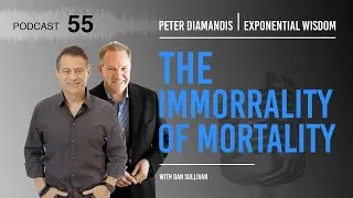 Exponential Wisdom Episode 55: The Immorality of Mortality