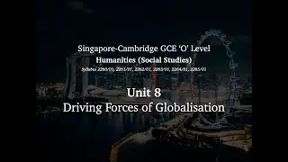2024 'O' Level Humanities (Social Studies) Unit 8 - Driving Forces of Globalisation
