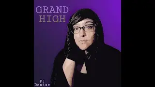GRAND HIGH (Official) - DJ Denise