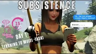 Subsistence Day 1
