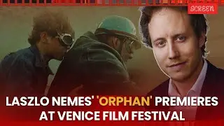 Hungarian Director Laszlo Nemes&rsquo; 'Orphan' Shines At Venice Film Festival | Screen