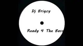 Dj Brigzy - Ready 4 The Bass