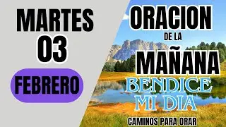 ORACION DE LA MAÑANA DE HOY MARTES 03 DE FEBRERO  DEL 2026