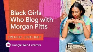 Building A Community With Morgan Pitts From #BlackGirlsWhoBlog - Creator Spotlight