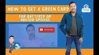 How to get a Green Card for Battered or Abused Spouse: San Diego Immigration Lawyer