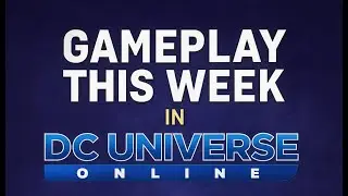 THIS WEEK IN #DCUO ANTI - MONITOR IS BACK
