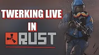 TWERKIN IN RUST FOR THE FIRST TIME COME JOIN