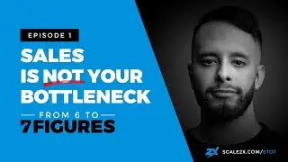 From 6 to 7 Figures: Sales Is NOT Your Bottleneck - Ulyses Osuna - Episode 01