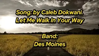 Let Me Walk In Your Way - Des Moines Gospel Assembly Church Band-3July2024- Written by Caleb Dokwani