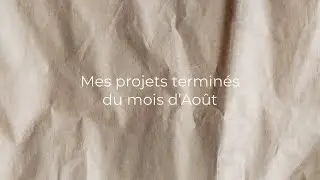 Mes projets terminés du mois d’Août
