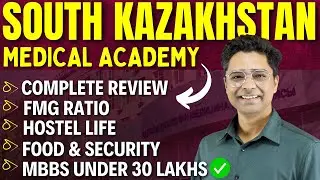 South Kazakhstan Medical Academy Review |Total Fees,FMG Ratio,Hostel&Security,Low Fees MBBS College
