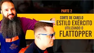 Corte estilo Ex&eacute;rcito utilizando o pente Flattopper - Parte 2