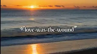 Love was the wound (lyrics) songs 2026