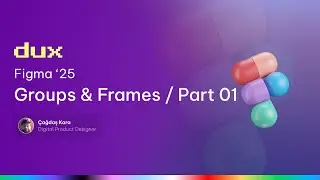 F'25 S01E03 - Groups vs Frames: Figma&rsquo;nın &Ccedil;i&ccedil;ek Gibi Mekaniği