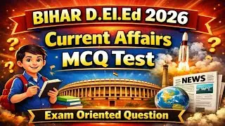 D.El.Ed 2026 Bihar Current Affairs | Part 6 | Most Expected Questions | Exam Focus 