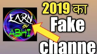 Earn by abhi || 2019 ka fake channel