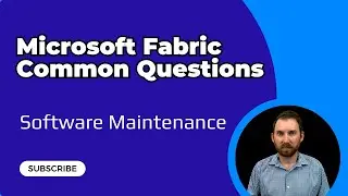 Microsoft Fabric Common Questions - Software Maintenance