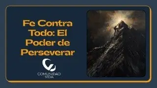 Fe contra todo: El poder de perseverar