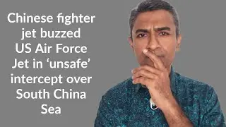 Chinese fighter jet buzzed US Air Force Jet in &lsquo;unsafe&rsquo; intercept over South China Sea