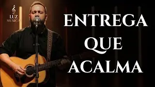 Entrega Que Acalma | Inspirado em Fernandinho | Louvores Para Acalmar O Coração - musica gospel