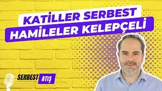 KATİLLER DIŞARDA, HAMİLELER KELEP&Ccedil;ELİ [SERBEST ATIŞ]