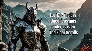Los 17 Pr&iacute;ncipes Da&eacute;dricos m&aacute;s poderosos en The Elder Scrolls