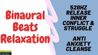 Binaural Beats Relaxation - 528Hz Release Inner Conflict & Struggle | Anti Anxiety Cleanse