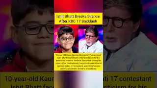 Ishit Bhatt Apologises After Viral Backlash! KBC17