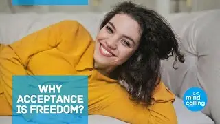 Why Acceptance Is Freedom - Spiritual Realisation | MindCalling
