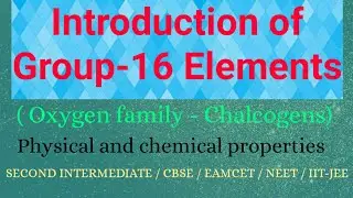 Introduction of Group -16 Elements (Chalcogens)