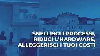 Streaming del seminario: Snellisci i processi, riduci l'hardware, alleggerisci i tuoi costi