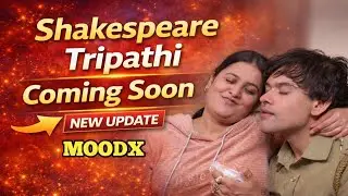 Shakespeare Tripathi Coming Soon | New Web Series | Moodx | Big Update 