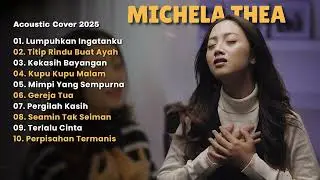 MICHELA THEA FULL ALBUM 2025 | Kumpulan Lagu Pop  Akustik Cover | LUMPUHKAN INGATANKU