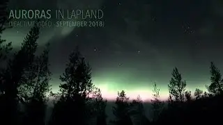 Auroras in Lapland (real time video - September 2018 - shot with Sony A7 III)