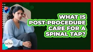 What Is Post-Procedure Care For A Spinal Tap?