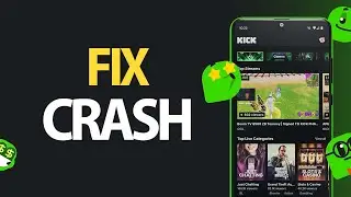 How To Fix Kick Stream App Crash Problem | Easy Quick Solution
