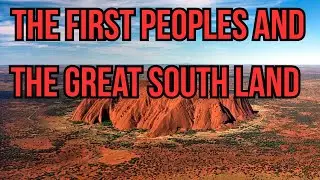 The First Peoples and the Great South Land - Australian History