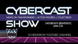 Cybercast Podcast Show Ep225  - Transformers, 3rd Party, & Action Figure News