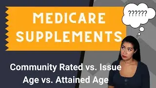 Medicare Supplement Plans: Issue Age vs Attained Age vs Community Rated
