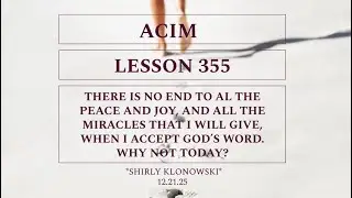 365 days of ACIM: Lesson 355 - “There is no end to all the peace and joy, and all the miracles..”
