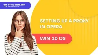 How to set up a proxy in the Opera browser (OS Win 10)