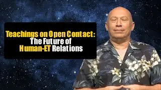 Bashar&rsquo;s Teachings on Open Contact: The Future of Human-ET Relations