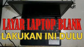 Layar Laptop Blank Hitam - Lakukan Langkah ini Dulu