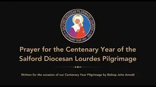 Prayer for the Centenary Year of the Salford Diocesan Lourdes Pilgrimage