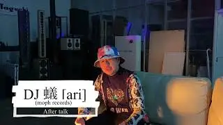 DJ 蟻 [ari] (moph records)/After talk #interview #dj
