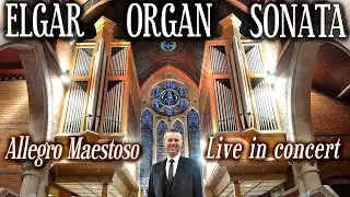 ELGAR - ORGAN SONATA (ALLEGRO MAESTOSO) - JONATHAN SCOTT LIVE IN CONCERT